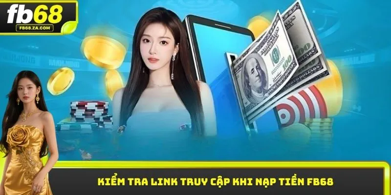 Kiểm tra link truy cập khi nạp tiền FB68