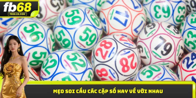 Mẹo soi cầu các cặp số hay về với nhau