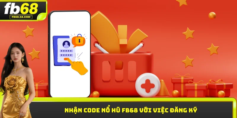 Nhận code nổ hũ FB68 với việc đăng ký